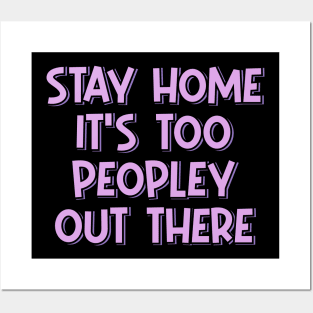 Stay Home It's Too Peopley Out There Posters and Art